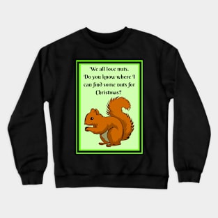 Squirrel wants nuts for Christmas Crewneck Sweatshirt